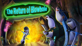 The Penguins of Madagascar: The Return of Blowhole