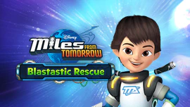 Miles from Tomorrowland: Blastastic Rescue