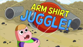 Clarence: Arm Shirt Juggle