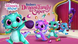 Shimmer and Shine: Nazboo's Dragon Family Caper